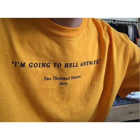 I am Going to Hell Anyways T-shirt