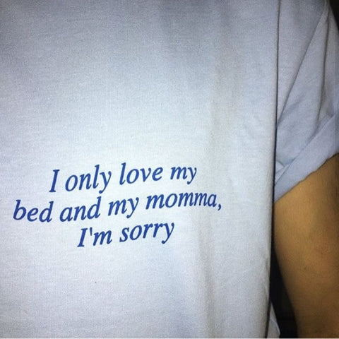 I Only Love My Bed And My Momma Tee