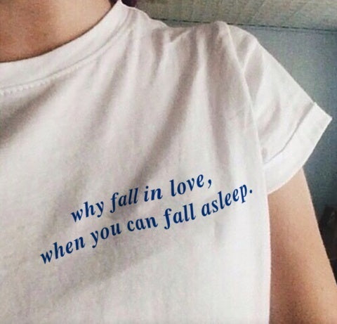 Why Fall In Love T-shirt