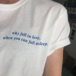 Why Fall In Love T-shirt